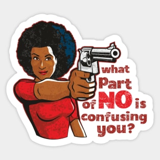 What Part Of No Is Confusing You Sticker